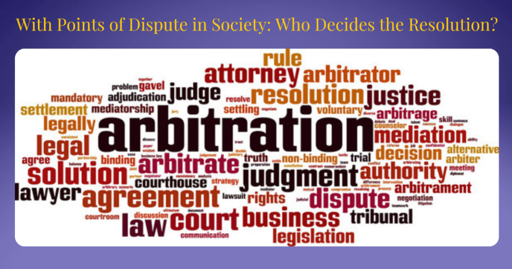 With Points of Dispute in Society: Who Decides the Resolution?